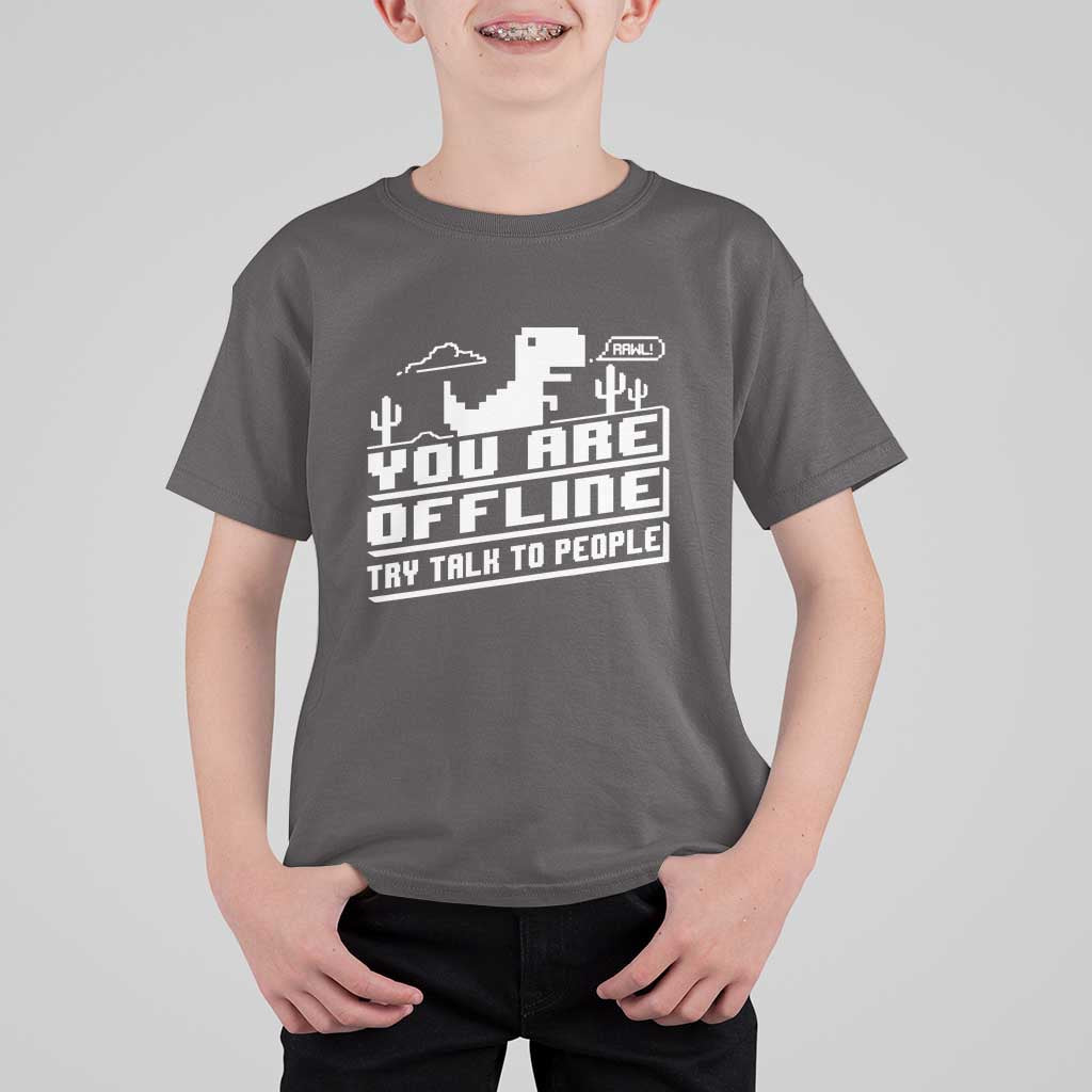 Funny You Are Offline T Shirt For Kid Try Talk To People