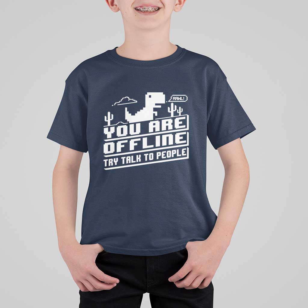 Funny You Are Offline T Shirt For Kid Try Talk To People