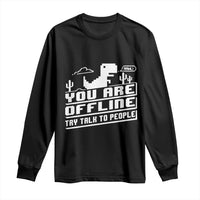 Funny You Are Offline Long Sleeve Shirt Try Talk To People