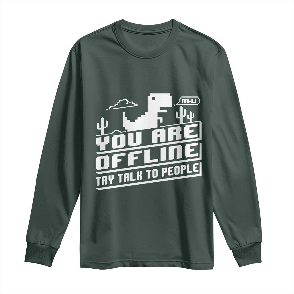 Funny You Are Offline Long Sleeve Shirt Try Talk To People