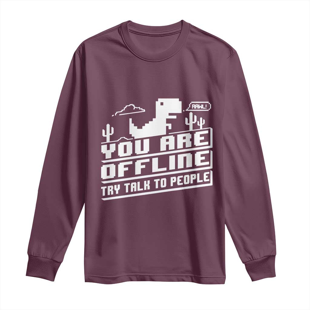 Funny You Are Offline Long Sleeve Shirt Try Talk To People