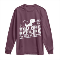 Funny You Are Offline Long Sleeve Shirt Try Talk To People