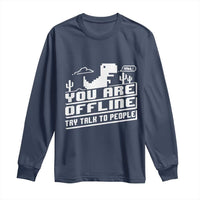 Funny You Are Offline Long Sleeve Shirt Try Talk To People