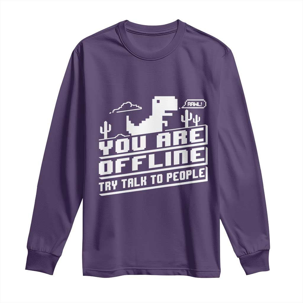 Funny You Are Offline Long Sleeve Shirt Try Talk To People