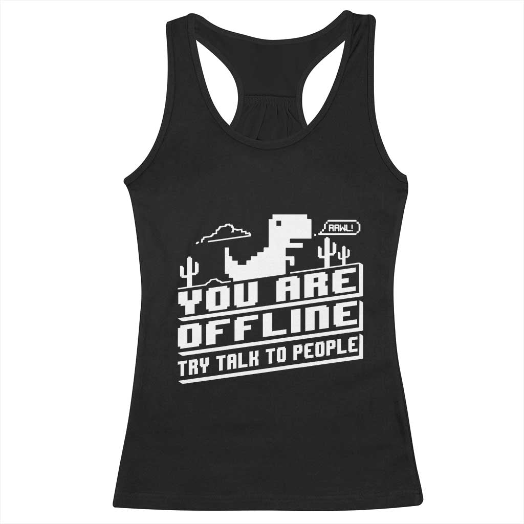 Funny You Are Offline Racerback Tank Top Try Talk To People