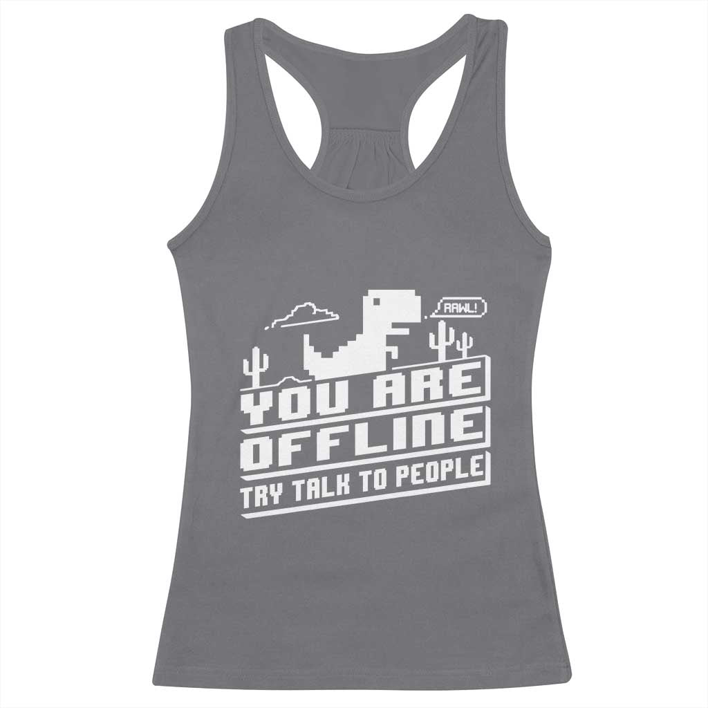 Funny You Are Offline Racerback Tank Top Try Talk To People