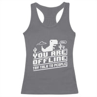 Funny You Are Offline Racerback Tank Top Try Talk To People