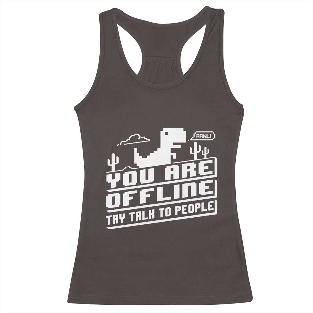 Funny You Are Offline Racerback Tank Top Try Talk To People