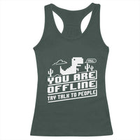 Funny You Are Offline Racerback Tank Top Try Talk To People