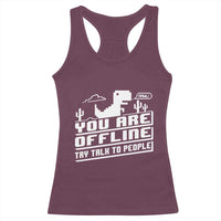 Funny You Are Offline Racerback Tank Top Try Talk To People