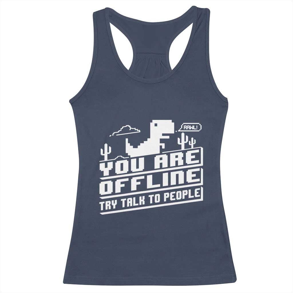 Funny You Are Offline Racerback Tank Top Try Talk To People