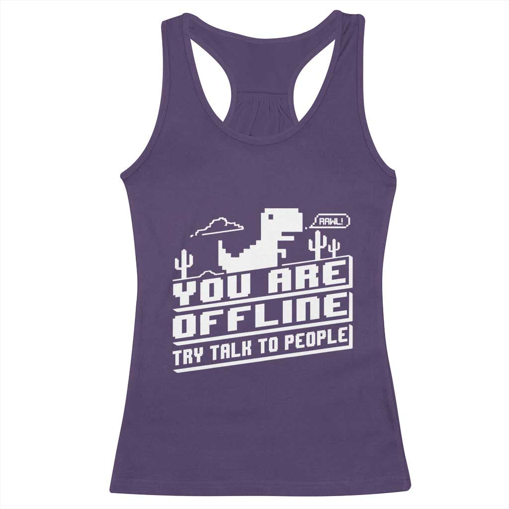Funny You Are Offline Racerback Tank Top Try Talk To People