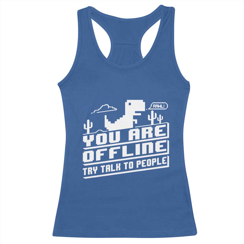 Funny You Are Offline Racerback Tank Top Try Talk To People