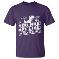 Funny You Are Offline T Shirt Try Talk To People