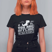 Funny You Are Offline T Shirt For Women Try Talk To People