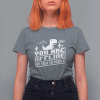 Funny You Are Offline T Shirt For Women Try Talk To People