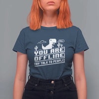 Funny You Are Offline T Shirt For Women Try Talk To People