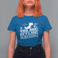 Funny You Are Offline T Shirt For Women Try Talk To People