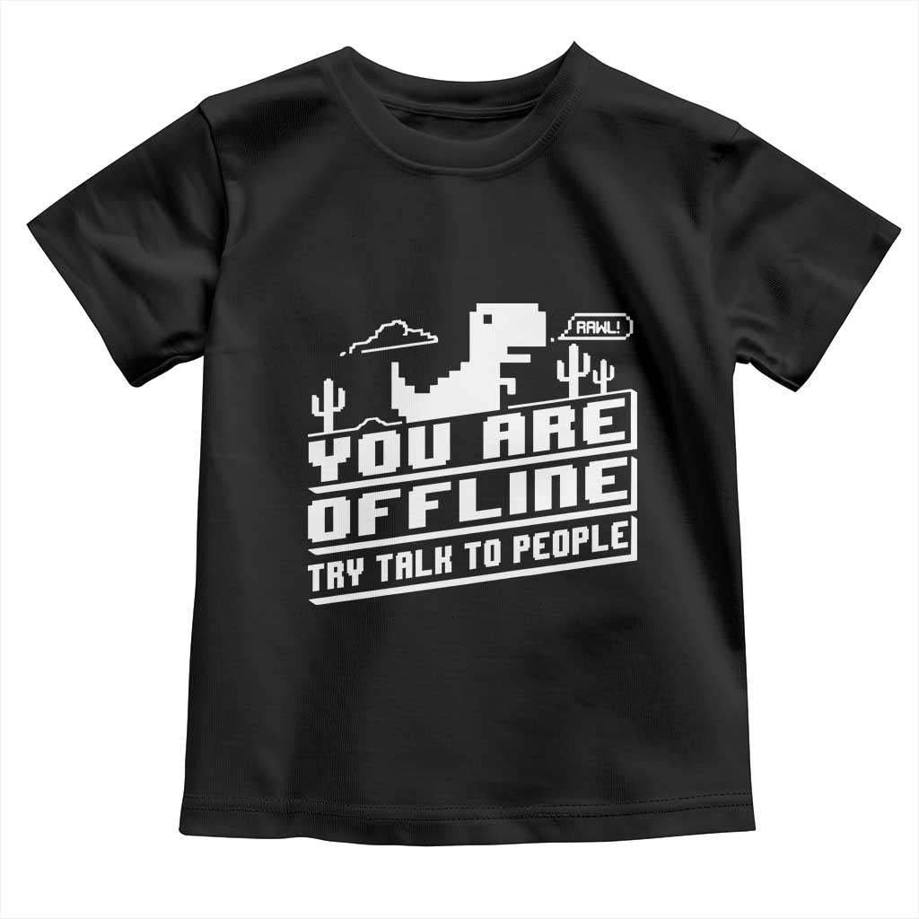 Funny You Are Offline Toddler T Shirt Try Talk To People