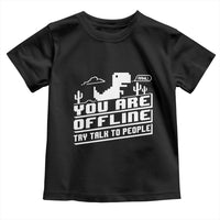 Funny You Are Offline Toddler T Shirt Try Talk To People