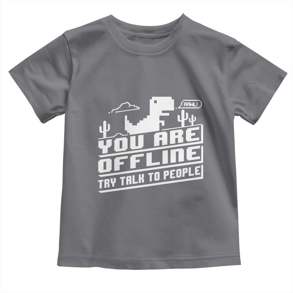 Funny You Are Offline Toddler T Shirt Try Talk To People