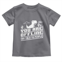 Funny You Are Offline Toddler T Shirt Try Talk To People