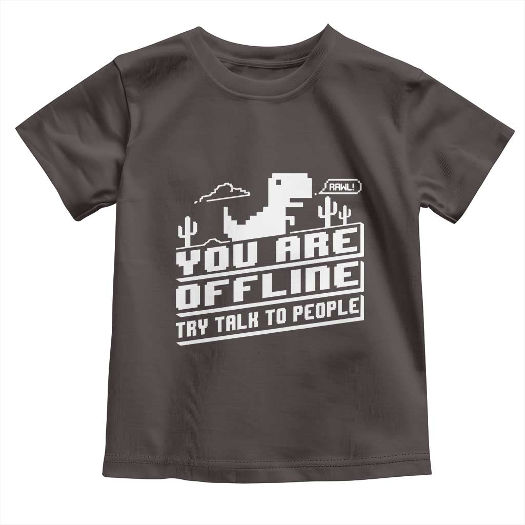 Funny You Are Offline Toddler T Shirt Try Talk To People