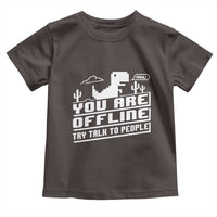 Funny You Are Offline Toddler T Shirt Try Talk To People