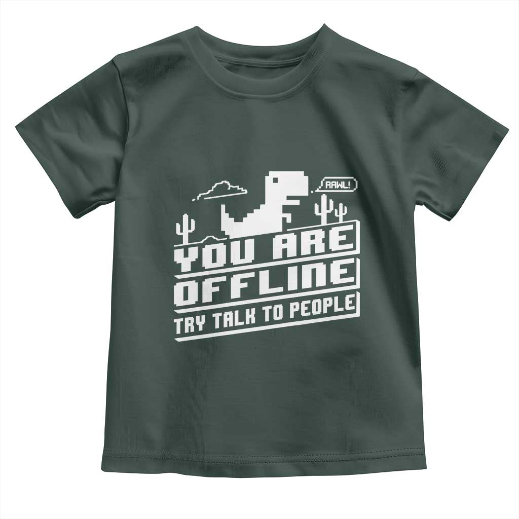 Funny You Are Offline Toddler T Shirt Try Talk To People