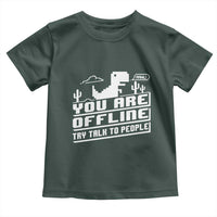 Funny You Are Offline Toddler T Shirt Try Talk To People