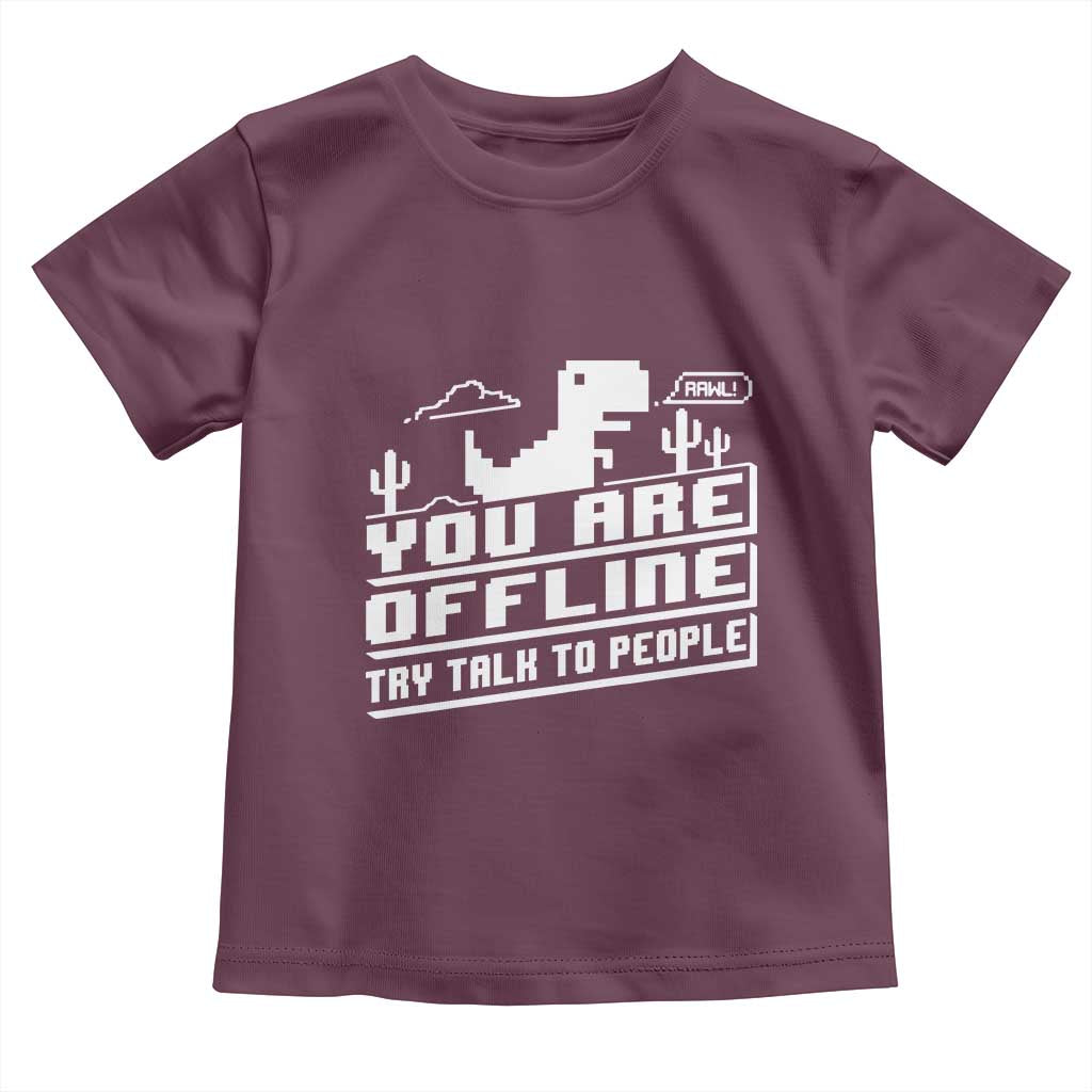 Funny You Are Offline Toddler T Shirt Try Talk To People