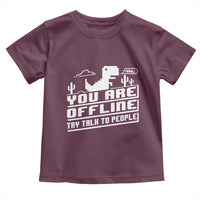 Funny You Are Offline Toddler T Shirt Try Talk To People
