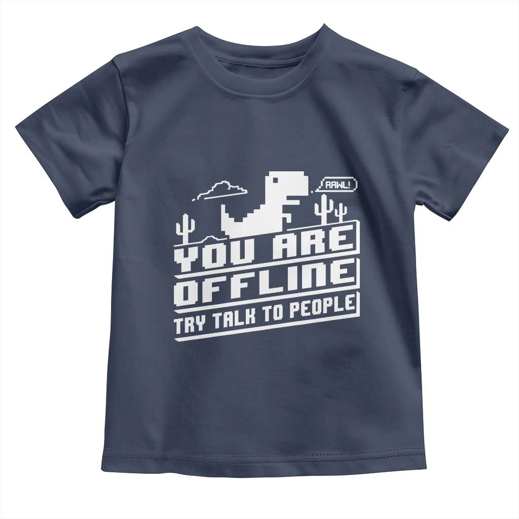 Funny You Are Offline Toddler T Shirt Try Talk To People
