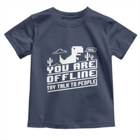 Funny You Are Offline Toddler T Shirt Try Talk To People