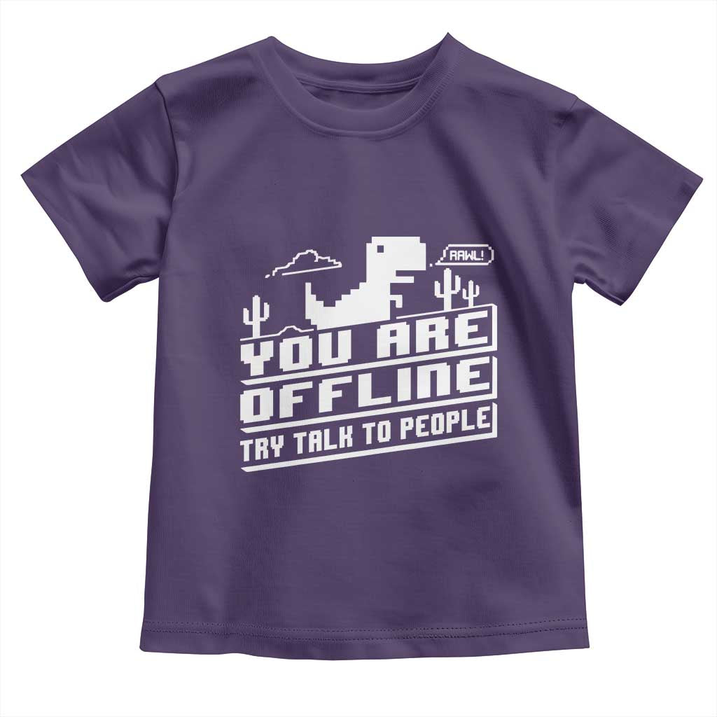 Funny You Are Offline Toddler T Shirt Try Talk To People