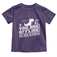 Funny You Are Offline Toddler T Shirt Try Talk To People