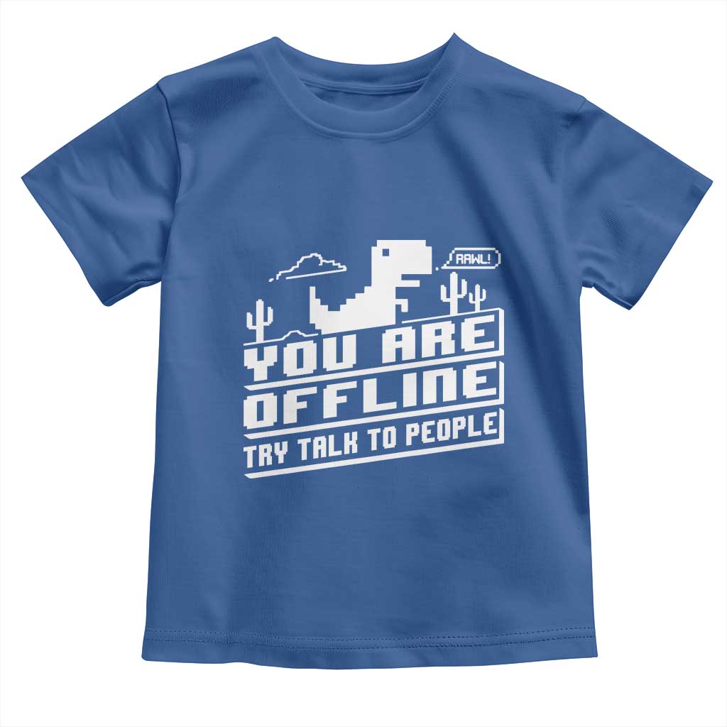 Funny You Are Offline Toddler T Shirt Try Talk To People
