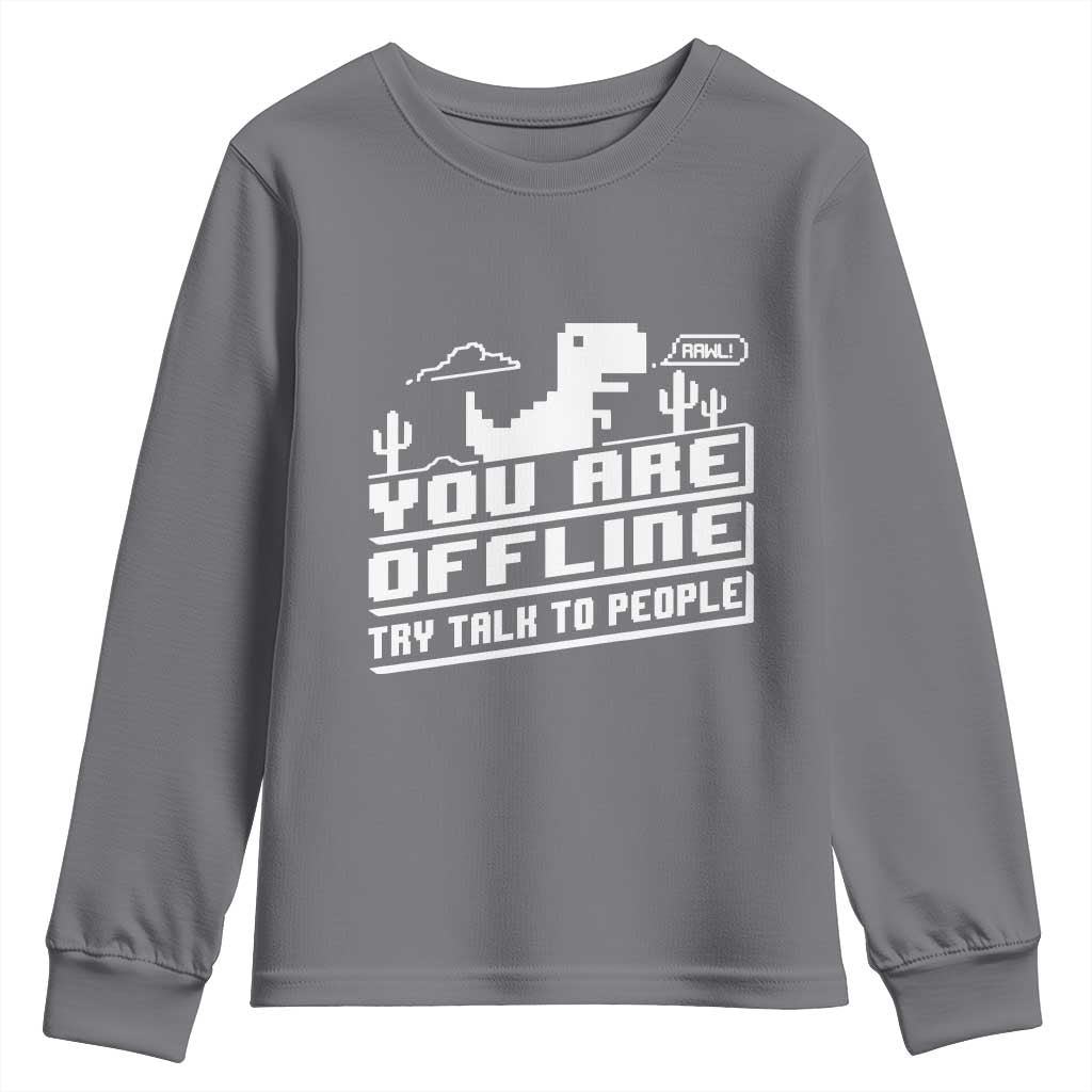 Funny You Are Offline Youth Sweatshirt Try Talk To People