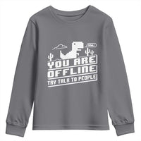 Funny You Are Offline Youth Sweatshirt Try Talk To People