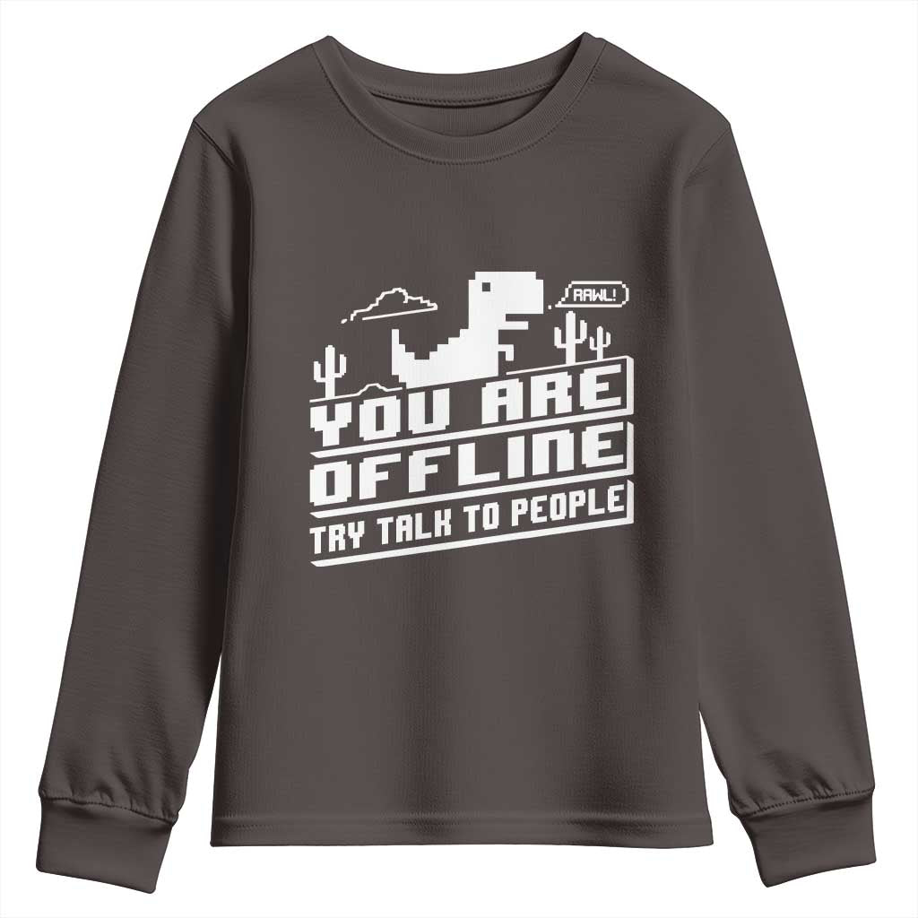 Funny You Are Offline Youth Sweatshirt Try Talk To People