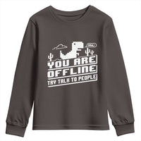 Funny You Are Offline Youth Sweatshirt Try Talk To People