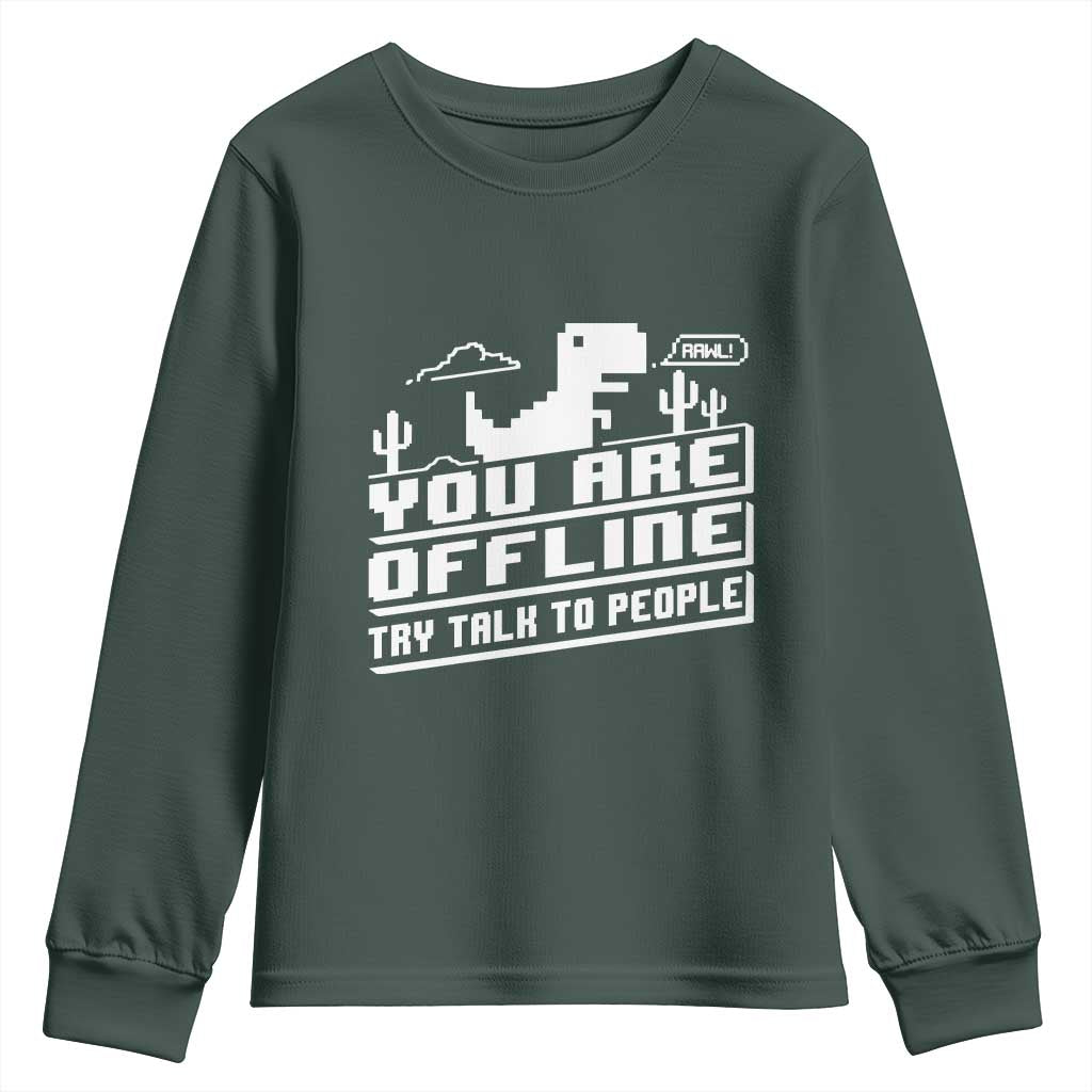 Funny You Are Offline Youth Sweatshirt Try Talk To People