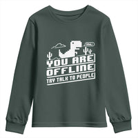 Funny You Are Offline Youth Sweatshirt Try Talk To People