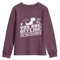 Funny You Are Offline Youth Sweatshirt Try Talk To People
