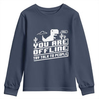 Funny You Are Offline Youth Sweatshirt Try Talk To People