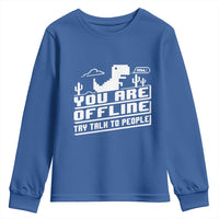 Funny You Are Offline Youth Sweatshirt Try Talk To People