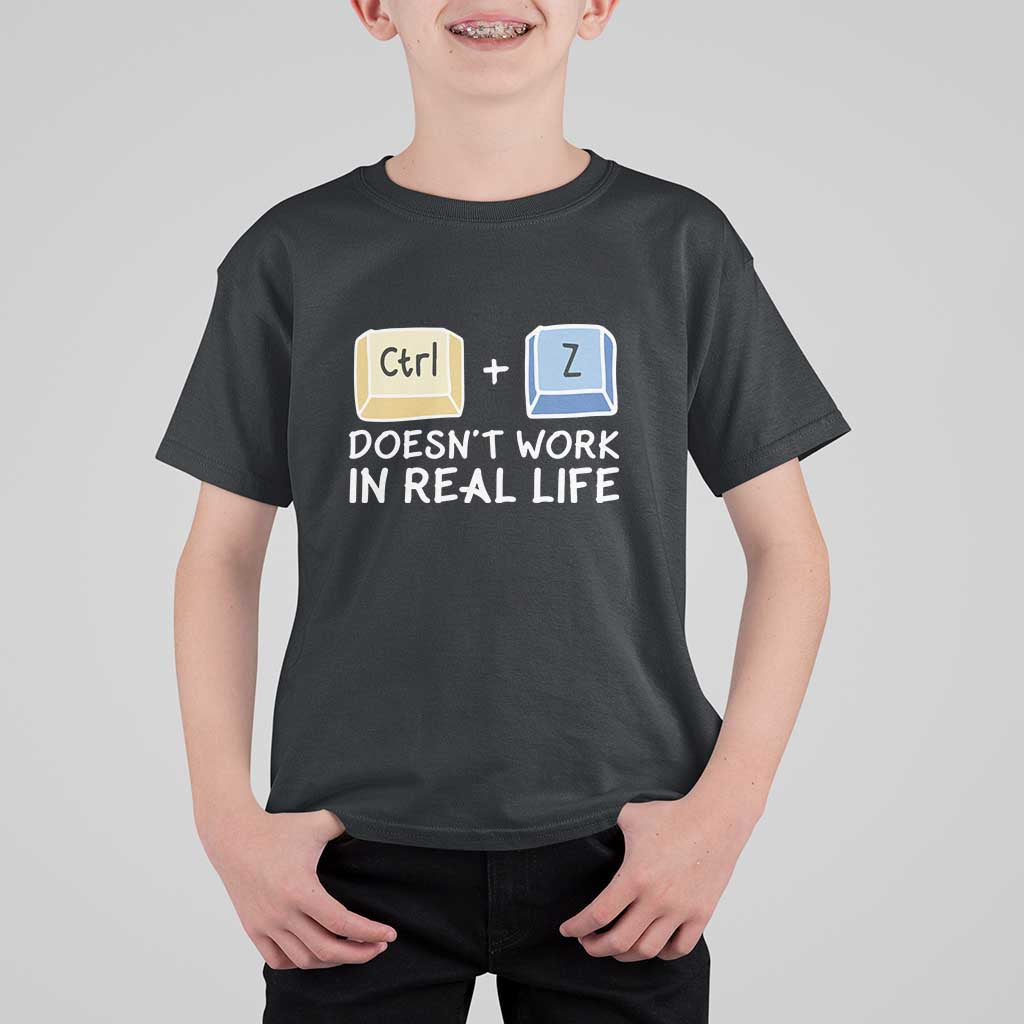 Funny Ctrl Z Doesn't Work In Real Life T Shirt For Kid