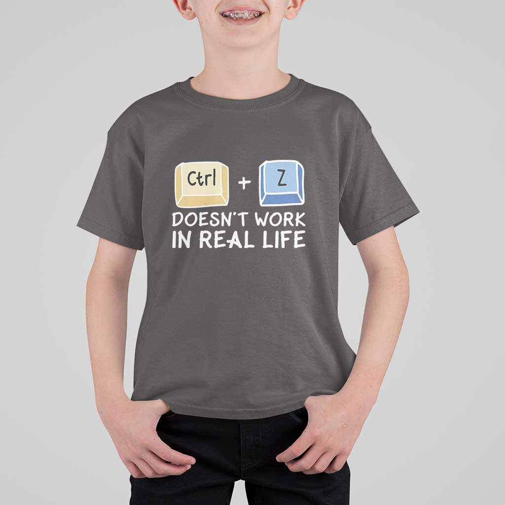 Funny Ctrl Z Doesn't Work In Real Life T Shirt For Kid