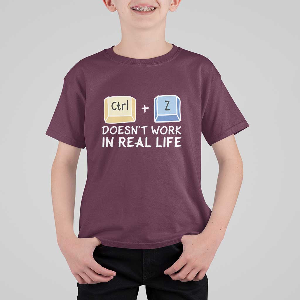 Funny Ctrl Z Doesn't Work In Real Life T Shirt For Kid
