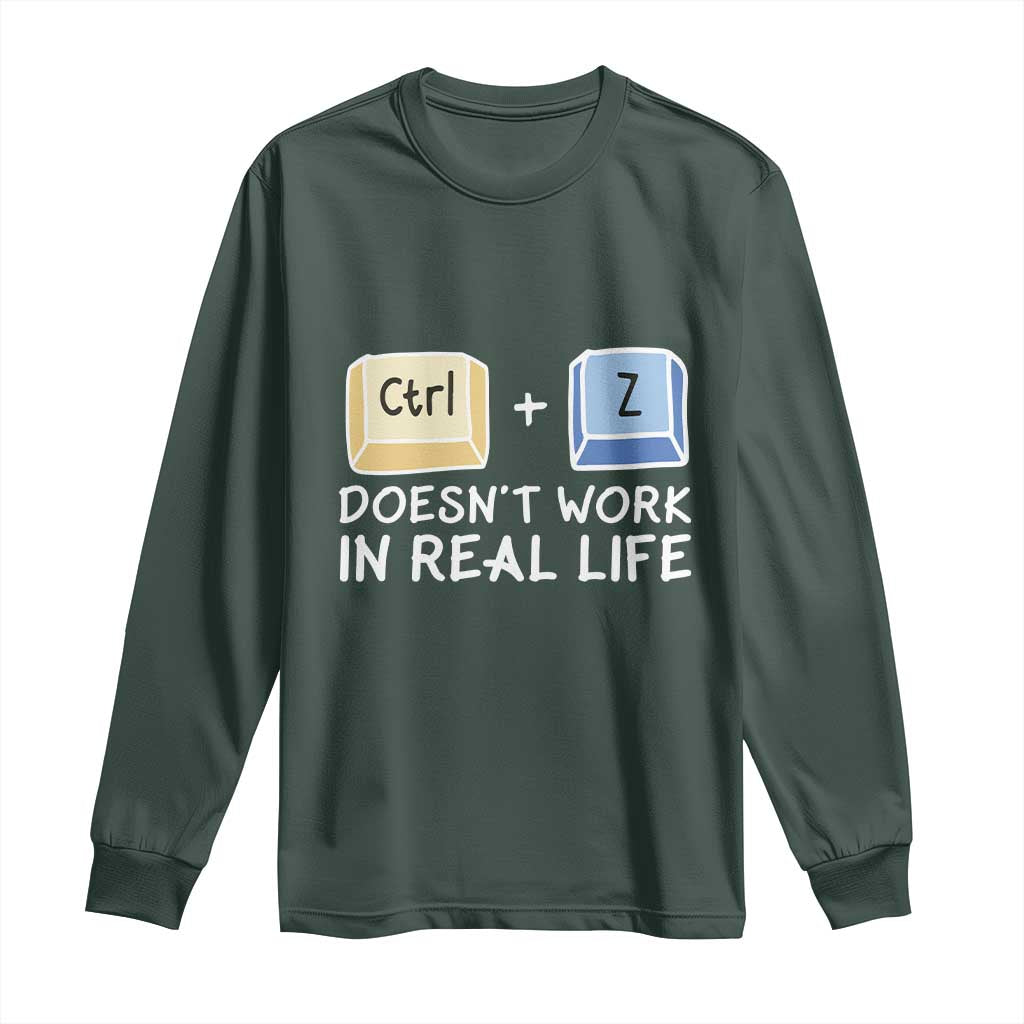 Funny Ctrl Z Doesn't Work In Real Life Long Sleeve Shirt